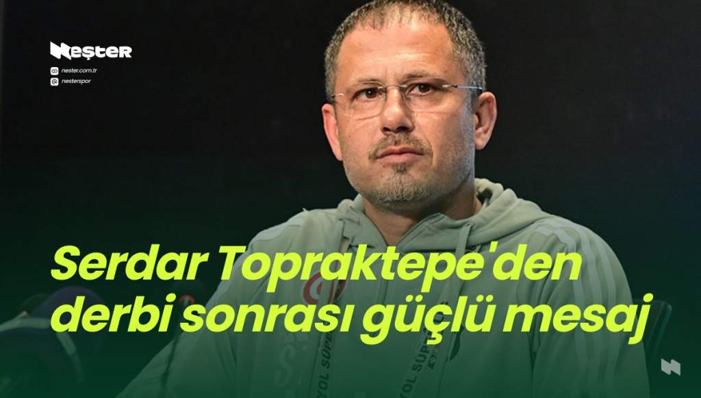 Serdar Topraktepe’den derbi sonrası güçlü mesaj